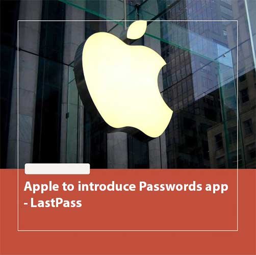 Apple to introduce Passwords app – LastPass